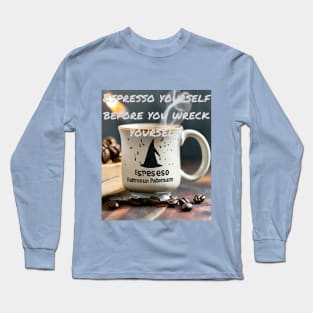 Espresso yourself Long Sleeve T-Shirt